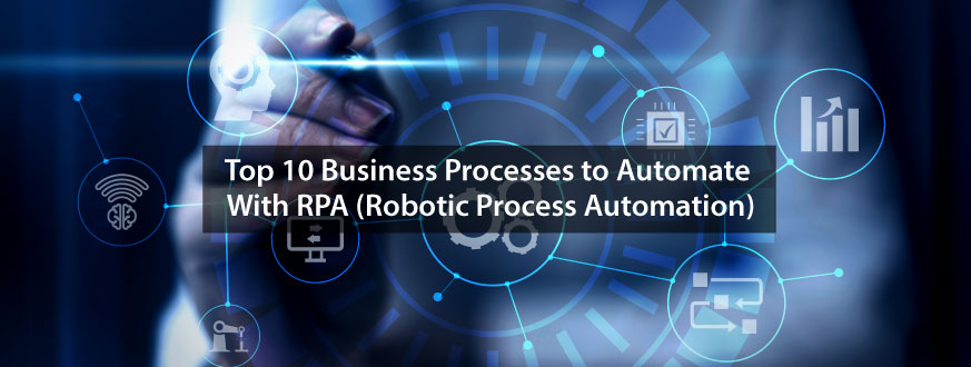 Top 10 Business Processes to Automate With RPA Robotic Process Automation