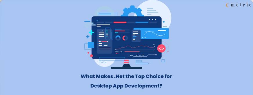 What Makes .Net the Top Choice for Desktop App Development