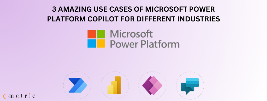 3 AMAZING USE CASES OF MICROSOFT POWER PLATFORM COPILOT FOR DIFFERENT INDUSTRIES