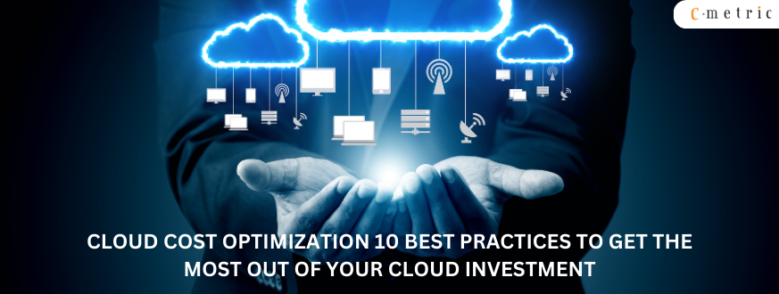Cloud Cost Optimization 10 Best Practices to Get the Most Out of Your Cloud Investment 1